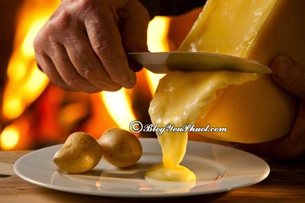 Khám phá ẩm thực Zurich với món Raclette – Phô mai chảy: Hướng dẫn du lịch, vui chơi, ăn uống khi đến Zurich