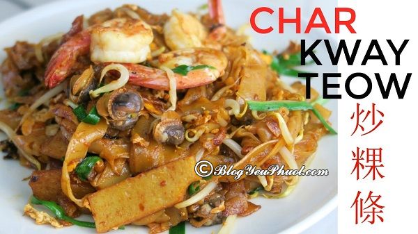 Char Kway Teow/ Ăn ở đâu ngon đúng chuẩn nhất Singapore? Địa điểm ăn uống ngon, bổ, rẻ ở Singapore