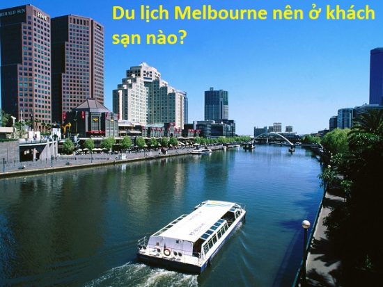 Du lịch Melbourne nên ở đâu, khách sạn nào đẹp, tiện tham quan? nên ở khách sạn nào Melbourne
