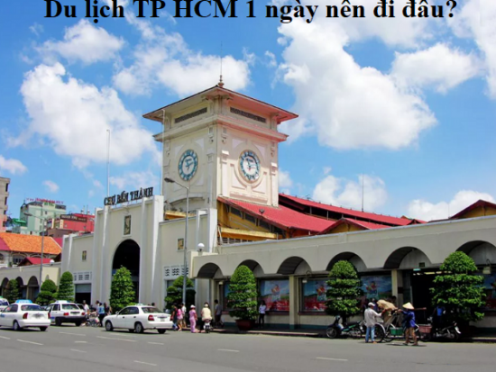 Du lịch TP HCM 1 ngày nên đi đâu? Kinh nghiệm du lịch Sài Gòn 1 ngày